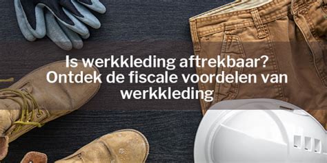 uitgaven werkkleding aftrekbaar